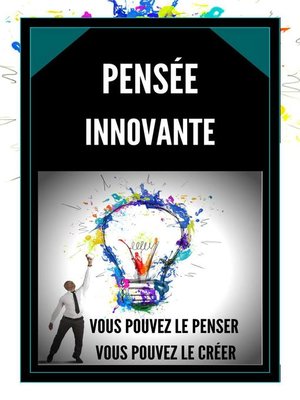 cover image of La Pensée Innovante Vous Pouvez le Penser, Vous Pouvez le Créer